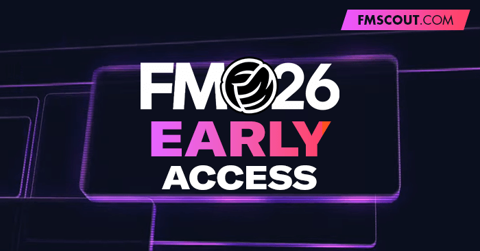 News - How to Prepare for FM26 Early Access